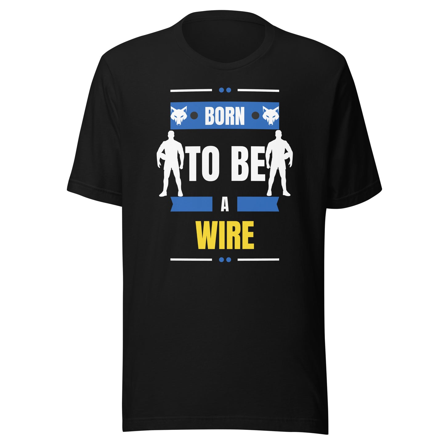 Born To Be A Wire Unisex t-shirt