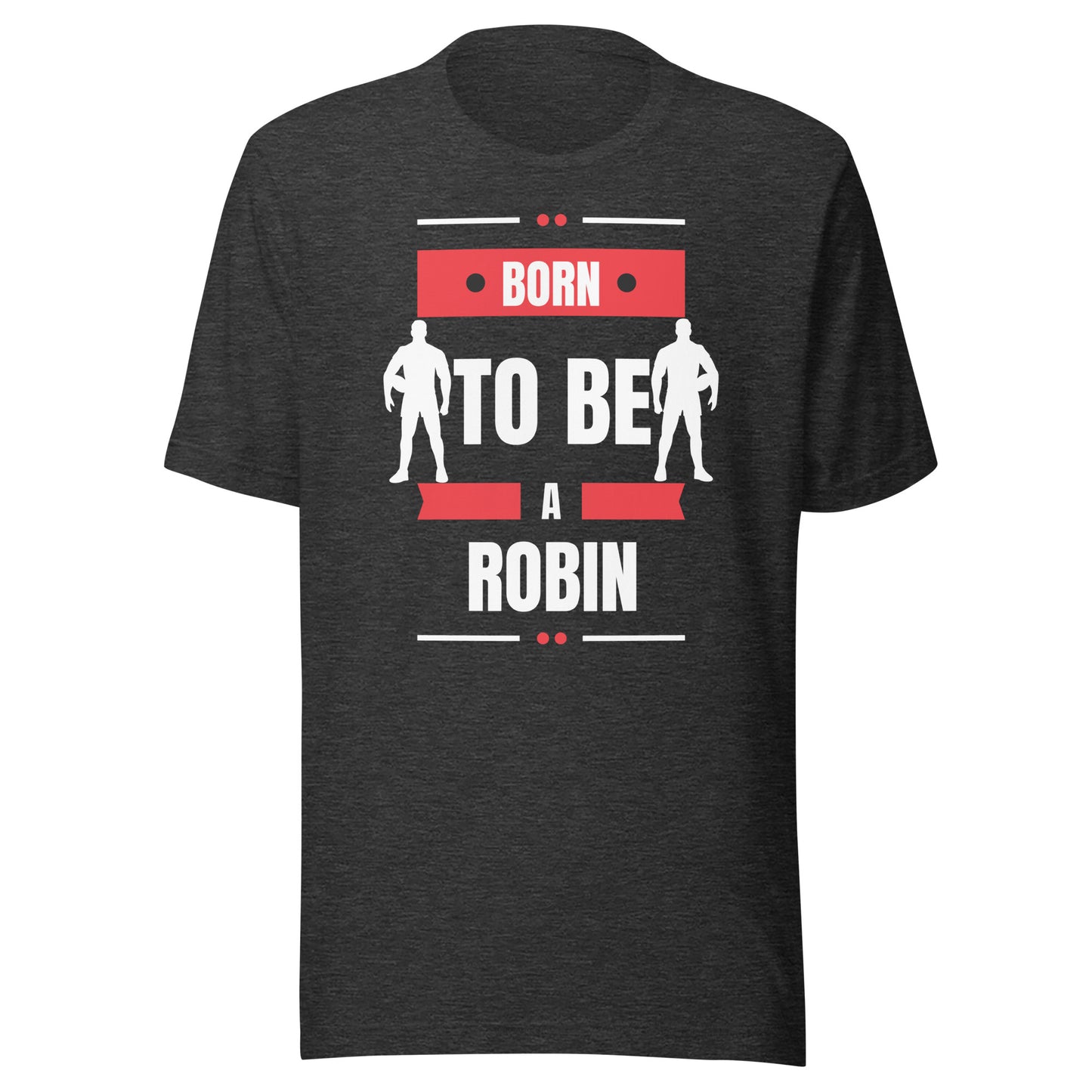Born To Be A Robin Unisex t-shirt