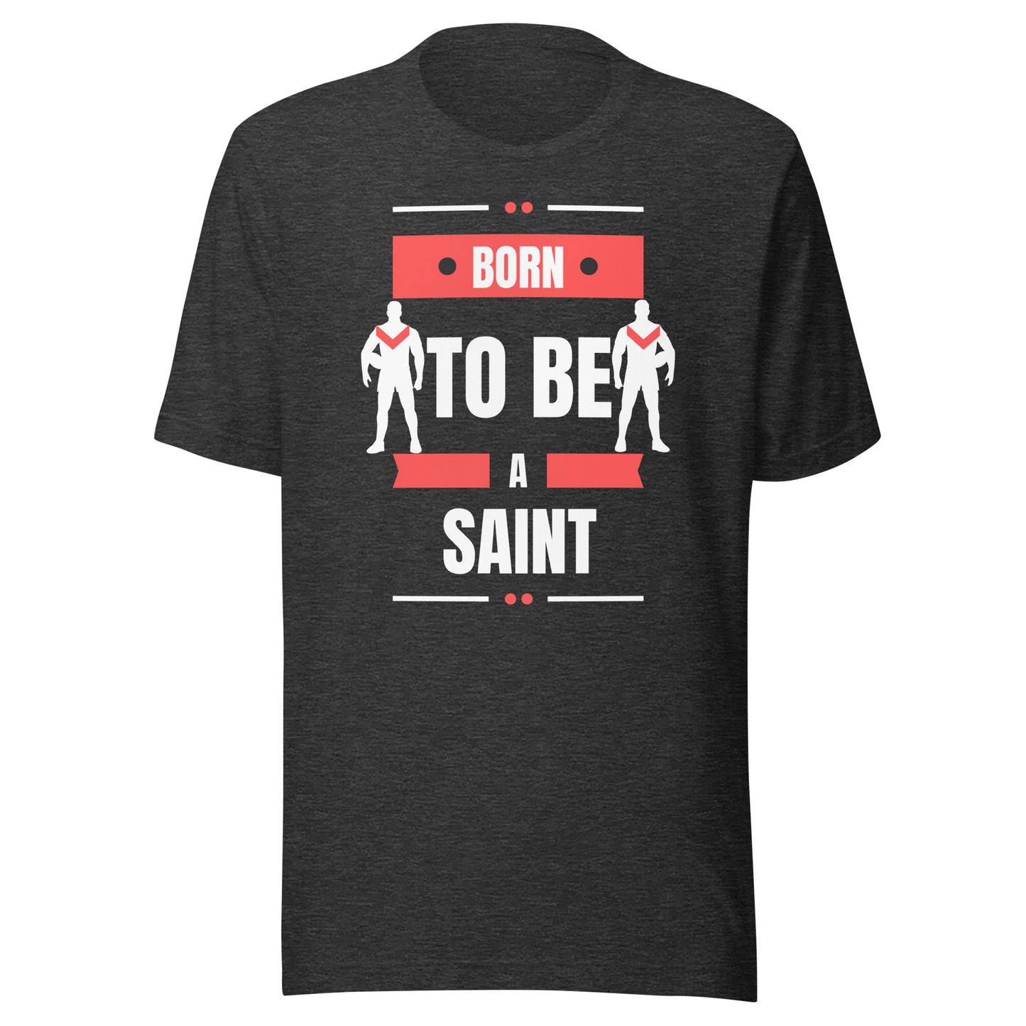 Born To Be A Saint Unisex t-shirt