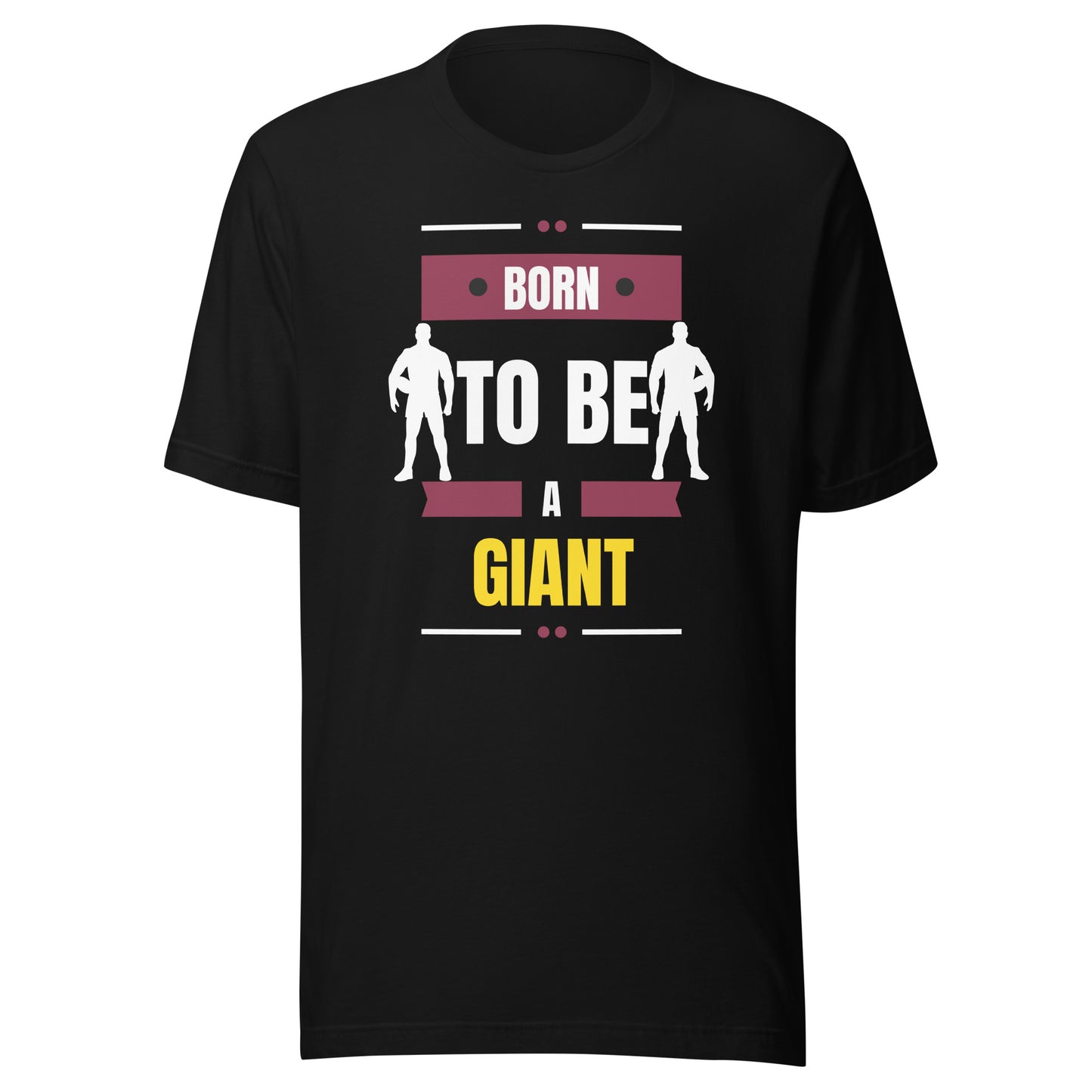 Born To Be A Giant Unisex t-shirt