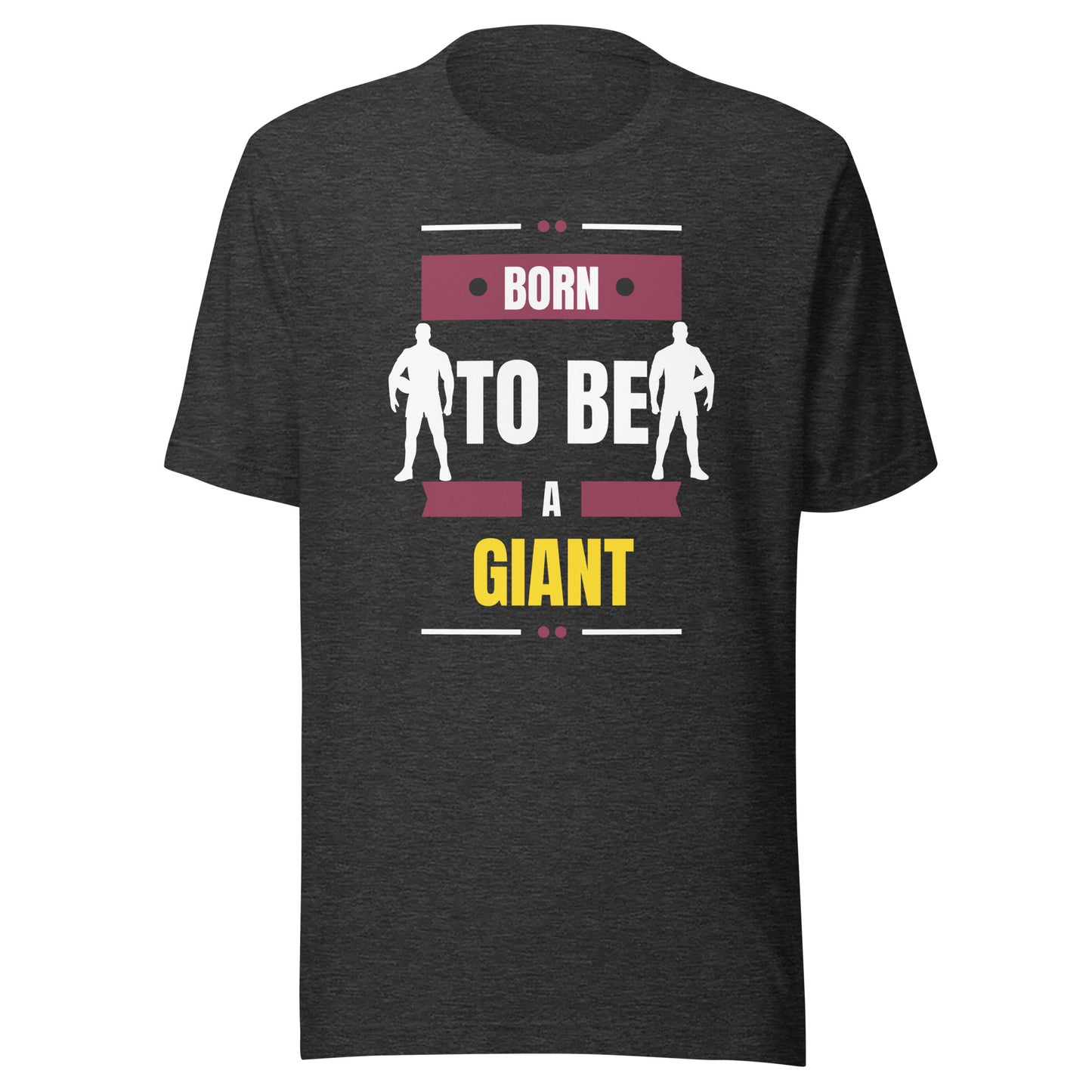 Born To Be A Giant Unisex t-shirt