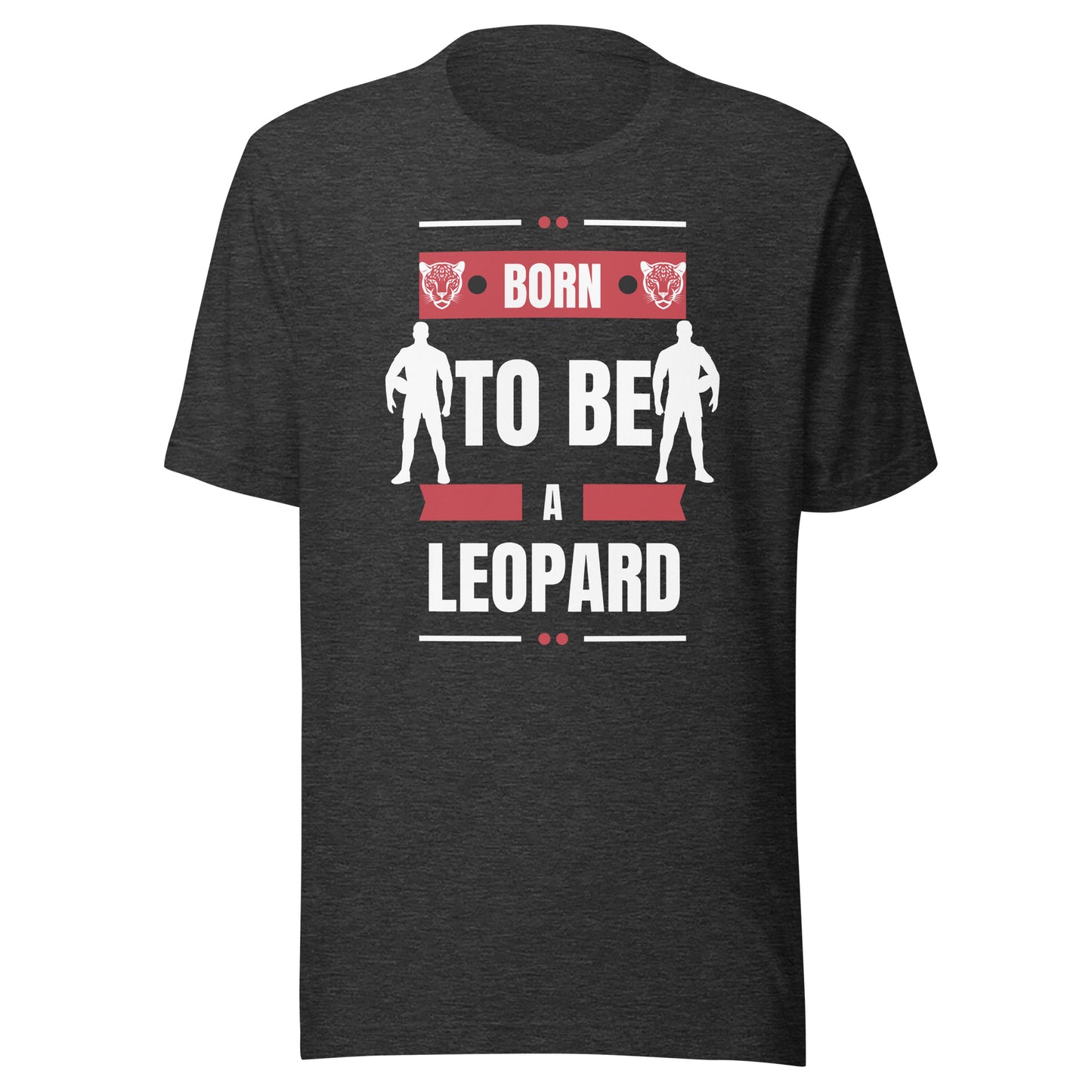 Born To Be A Leopard Unisex t-shirt